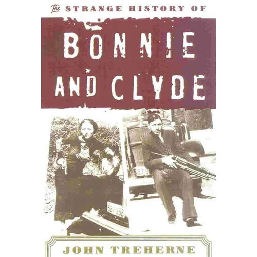The Strange History of Bonnie and Clyde - Paperback