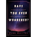 Have You Ever Wondered?: Christian Evidences for a Skeptical World