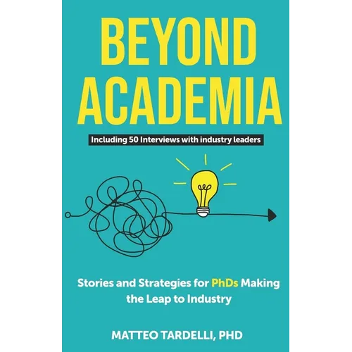Beyond Academia: Stories and Strategies for PhDs Making the Leap to Industry