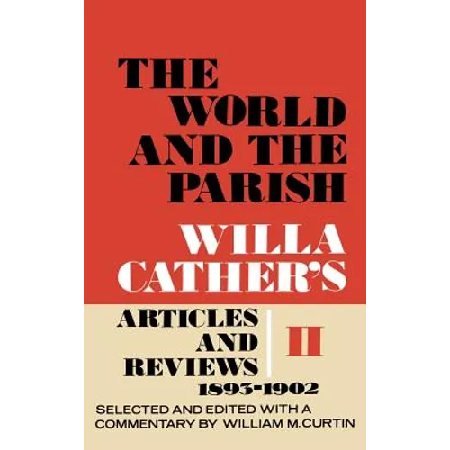 The World and the Parish, Volume 2: Willa Cather's Articles and Reviews, 1893-1902 - Hardcover