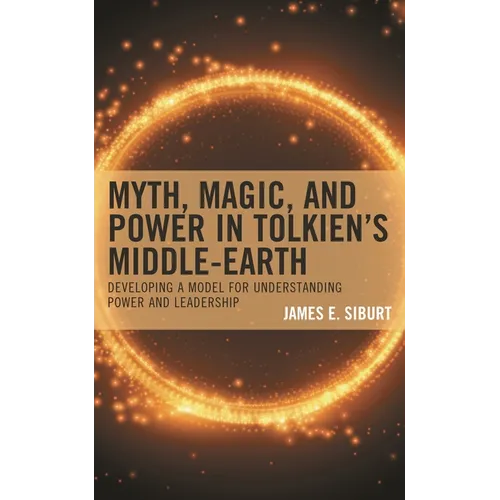 Myth, Magic, and Power in Tolkien's Middle-Earth: Developing a Model for Understanding Power and Leadership