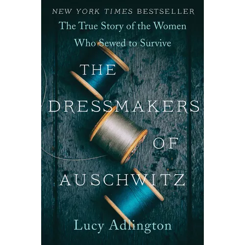 The Dressmakers of Auschwitz: The True Story of the Women Who Sewed to Survive - Paperback