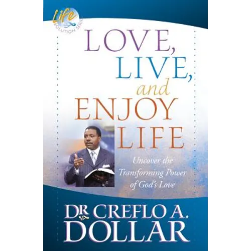 Love, Live, and Enjoy Life: Uncover the Transforming Power of God's Love - Paperback