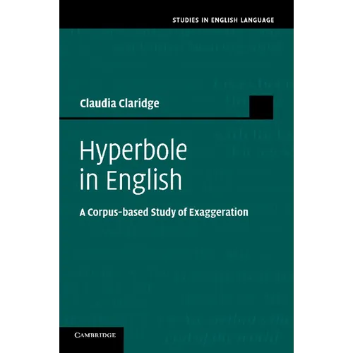 Hyperbole in English: A Corpus-Based Study of Exaggeration