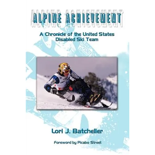 Alpine Achievement: A Chronicle of the United States Disabled Ski Team - Paperback