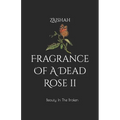 Fragrance Of A Dead Rose II: Beauty In The Broken