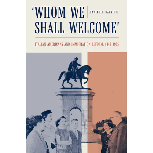 Whom We Shall Welcome: Italian Americans and Immigration Reform, 1945-1965 - Paperback