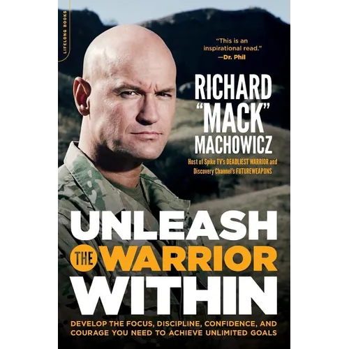 Unleash the Warrior Within: Develop the Focus, Discipline, Confidence, and Courage You Need to Achieve Unlimited Goals (Revised) - Paperback