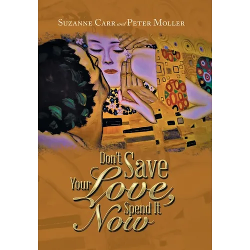 Don't Save Your Love, Spend It Now - Hardcover