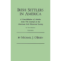 Irish Settlers in America. a Consolidation of Articles from the Journal of the American Irish Historical Society. in Two Volumes. Volume I