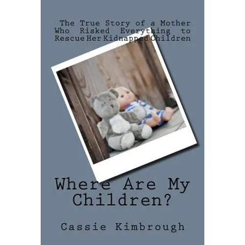 Where Are My Children?: The True Story of a Mother Who Risked Her Life to Rescue Her Kidnapped Children - Paperback